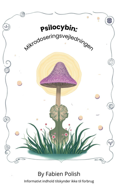 Psilocybin: the microdosage guide: everything you need to know